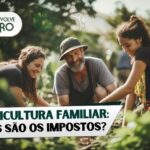 Quais são os impostos da agricultura familiar - Imagem de família de agricultores familiares em sua lavoura